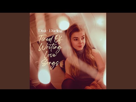 Tired Of Writing Love Songs - Dixie Darling