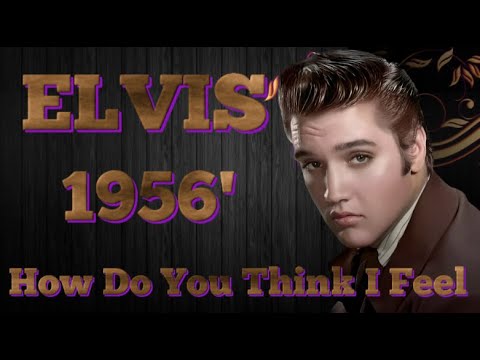 Elvis Presley - How Do You Think I Feel (1956)