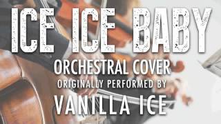 &quot;ICE ICE BABY&quot; BY VANILLA ICE (ORCHESTRAL COVER TRIBUTE) - SYMPHONIC POP