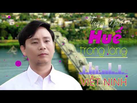 TƯỞNG NHƯ HUẾ TRONG LÒNG | VIET NINH
