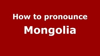 How to pronounce Mongolia