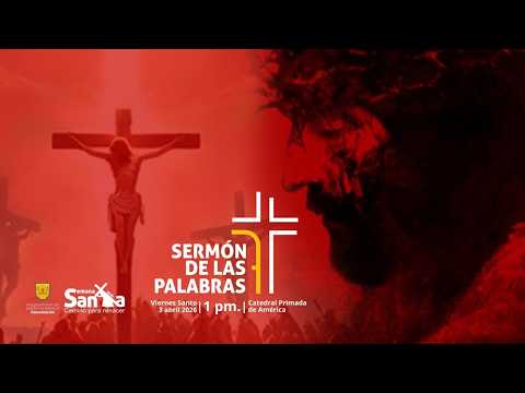 SERMÓN DE LAS SIETE PALABRAS. DESDE LA CATEDRAL DE SANTO DOMINGO PRIMADA DE AMÉRICA