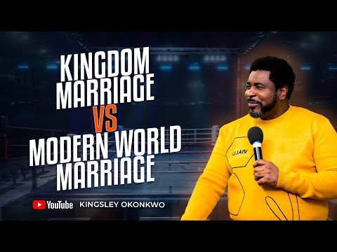 Kingdom Marriage Vs Modern World Marriage | Gods True Design | Kingsley Okonkwo