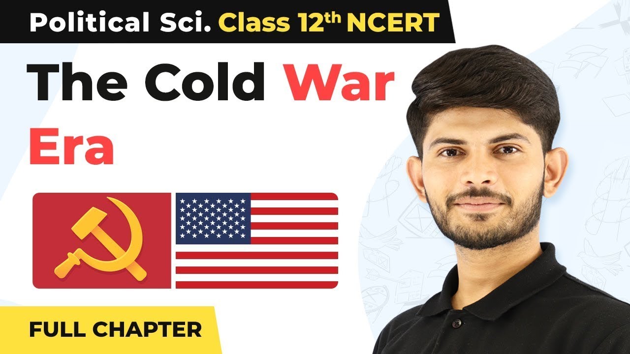 The Cold War Era Class 12 Full Chapter | Class 12 Political Science 2022-23