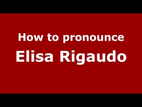 How to pronounce Elisa Rigaudo (Italian/Italy)  - PronounceNames.com