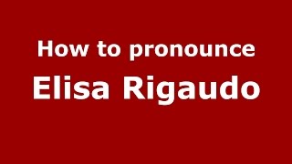 How to pronounce Elisa Rigaudo