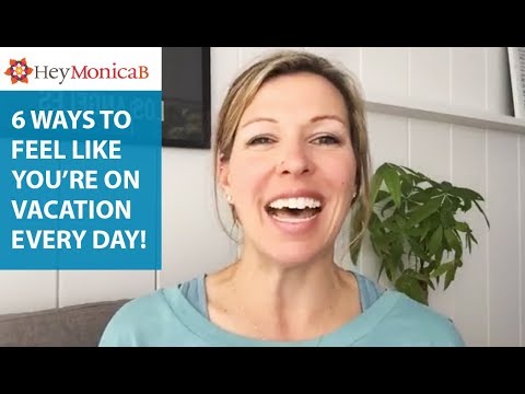 6 Ways to Feel Like You're On Vacation Everyday!