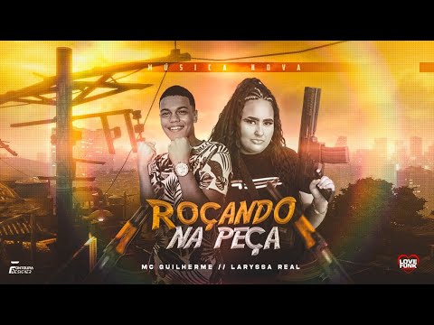 MC GUILHERME E LARYSSA REAL - ROÇANDO NA PEÇA (DJ CHAVOSO)