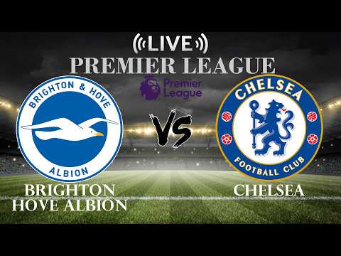 🔴Brighton Hove Albion vs Chelsea | Premier League | Live Score