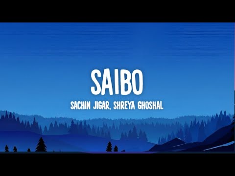 Saibo (Lyrics) - Sachin-Jigar | Shreya Ghosha | Tochi Raina |