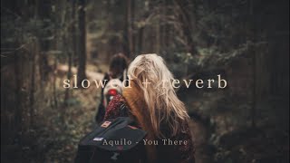 Aquilo - You There (s l o w e d + r e v e r b)