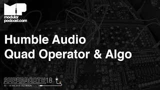 Video thumbnail for Superbooth 2018 - Humble Audio Quad Operator & Algo by DivKid