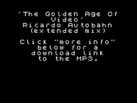 The Golden Age Of Video (extended remix) - Ricardo Autobahn