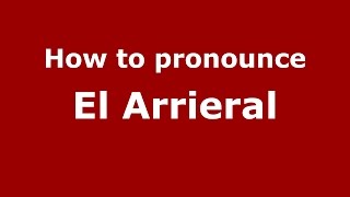 How to pronounce El Arrieral