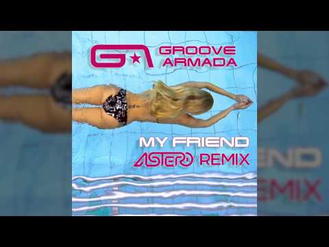 Groove Armada My Friend (Astero Remix) [Out Now]