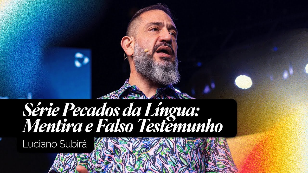 Mentira & Falso Testemunho | Luciano Subirá