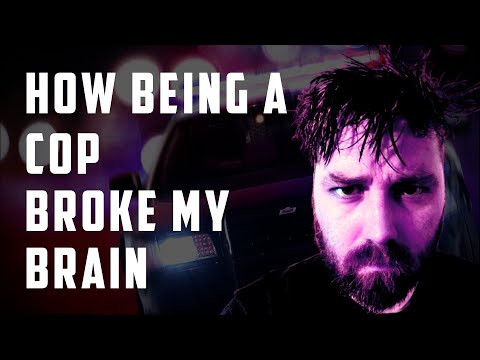 How Being a Cop Broke My Brain