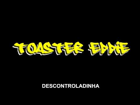 Toaster Eddie - Descontroladinha - Part. Jazz Reel