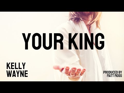 Kelly Wayne Music "Your King"