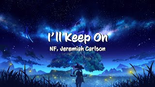 NF, Jeremiah Carlson - I&#39;ll Keep On (Lyrics)