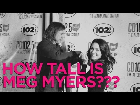 How Tall Is Meg Myers???