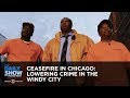 Ceasefire in Chicago: Lowering Crime in the Windy City: The Daily Show