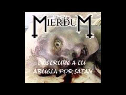 The True Mierdum - Destruye a Tu Abuela por Satan