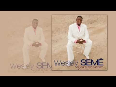 Wesley Semé Si je n'ai pas l'amour
