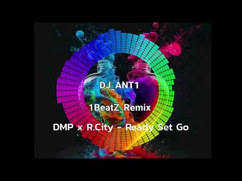 DMP x R.City - Ready Set Go [DJ_ANT1, 1BEATZ_REMIX] 2022