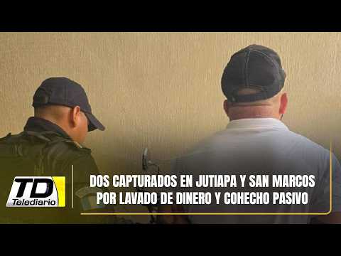 Dos capturados en Jutiapa y San Marcos por lavado de dinero y cohecho pasivo