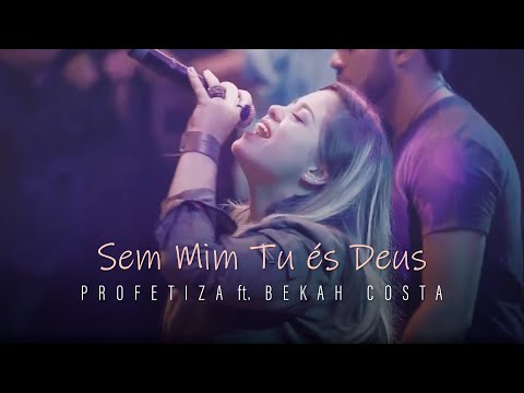 Profetiza I Sem Mim Tu és Deus I Bekah Costa I feat