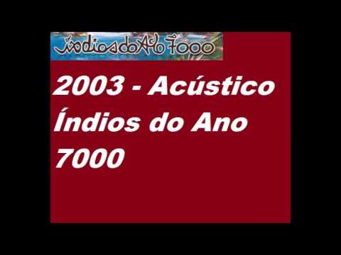Índios do Ano 7000 - Versões de 2003 - Acústicas