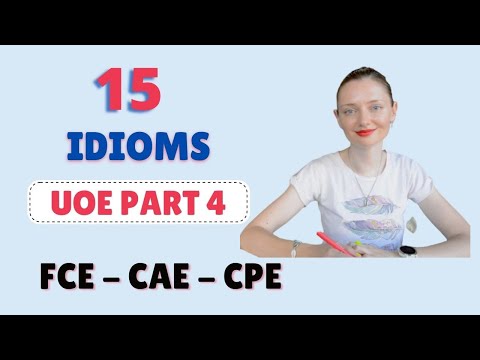 15 idioms that may appear in the UOE Part 4 at FCE, CAE & CPE exams by Cambridge! ⭐