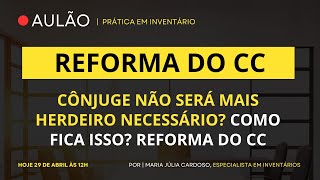 CONJUGE NAO SERÁ MAIS HERDEIRO NECESSARIO? REFOMA DO CODIGO CIVIL E EXCLUSAO DO CONJUGE