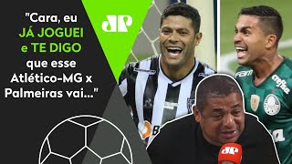 Será? Olha o que Vampeta falou antes de Atlético-MG x Palmeiras