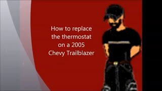 How to replace a thermostat on a 2005 Chevy Trailblazer