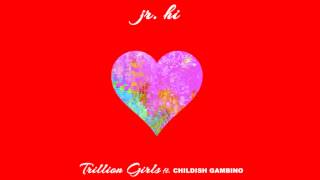 Jr. Hi Feat. Childish Gambino -- "Trillion Girls" [Audio]
