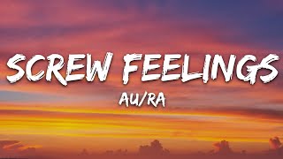 Au/Ra - Screw Feelings (Lyrics) Au/Ra - Screw Feelings (Lyrics)