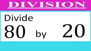 Divide     80      by     20  Divide   completely