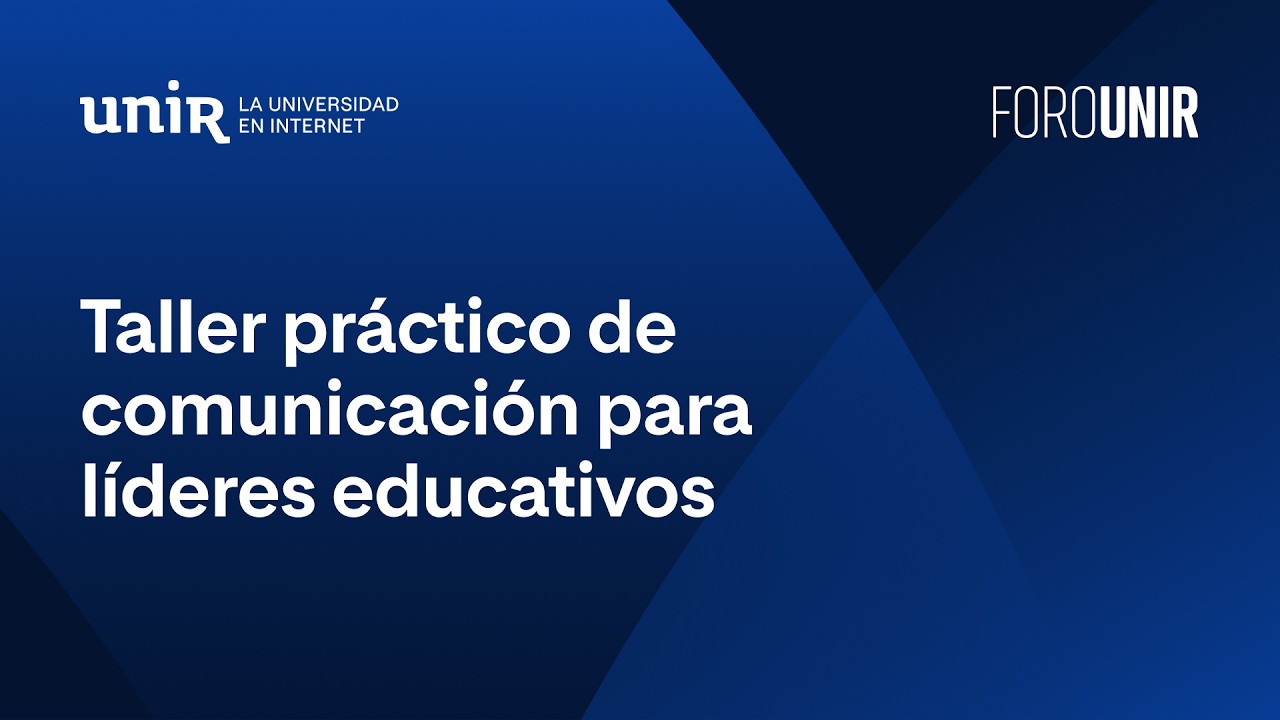 Taller práctico de comunicación para líderes educativos | #ForoUNIR