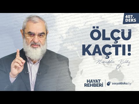 ÖLÇÜ KAÇTI! [Hayat Rehberi-Nureddin Yıldız] 407. Ders