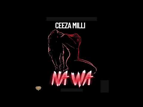 Ceeza Milli  -  Na Wa (Official Audio)