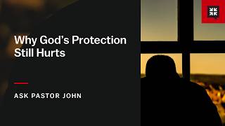 Why God’s Protection Still Hurts