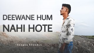 Deewane Ham Nahi Hote  Sangha Dhundale  Vishal Mas
