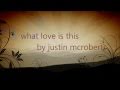 What Love is This - Justin McRoberts