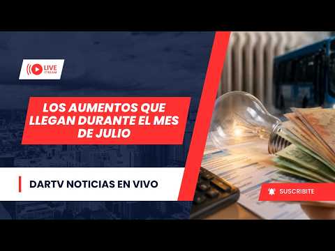 🔴 LOS AUMENTOS QUE LLEGAN DURANTE JULIO | DARTV NOTICIAS EN VIVO