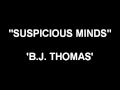 Suspicious Minds - B.J. Thomas