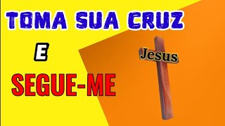 Pegue Sua Cruz e Morra! Porque Morrer é VIVER! TOME SUA CRUZ, E VEM! ÁGUA DA VIDA