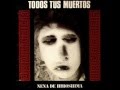 1- incomunicado "todos tus muertos"