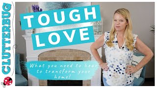 Tough Love - What you need to hear to transform your home